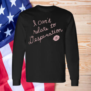 Sabrina Carpenter can't relate To Desperation T-Shirt